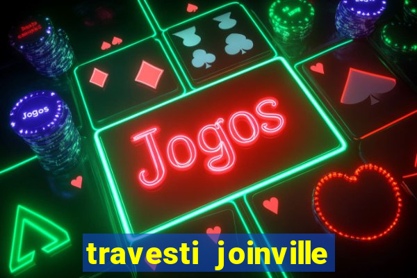 travesti joinville vila nova